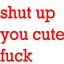 :shutup_cute_fxck: